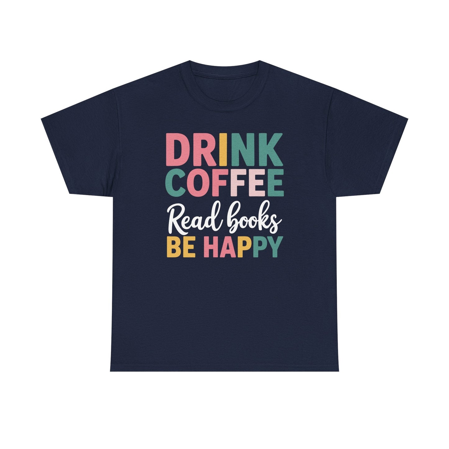 Drink Coffee Read Books Be Happy T-Shirt