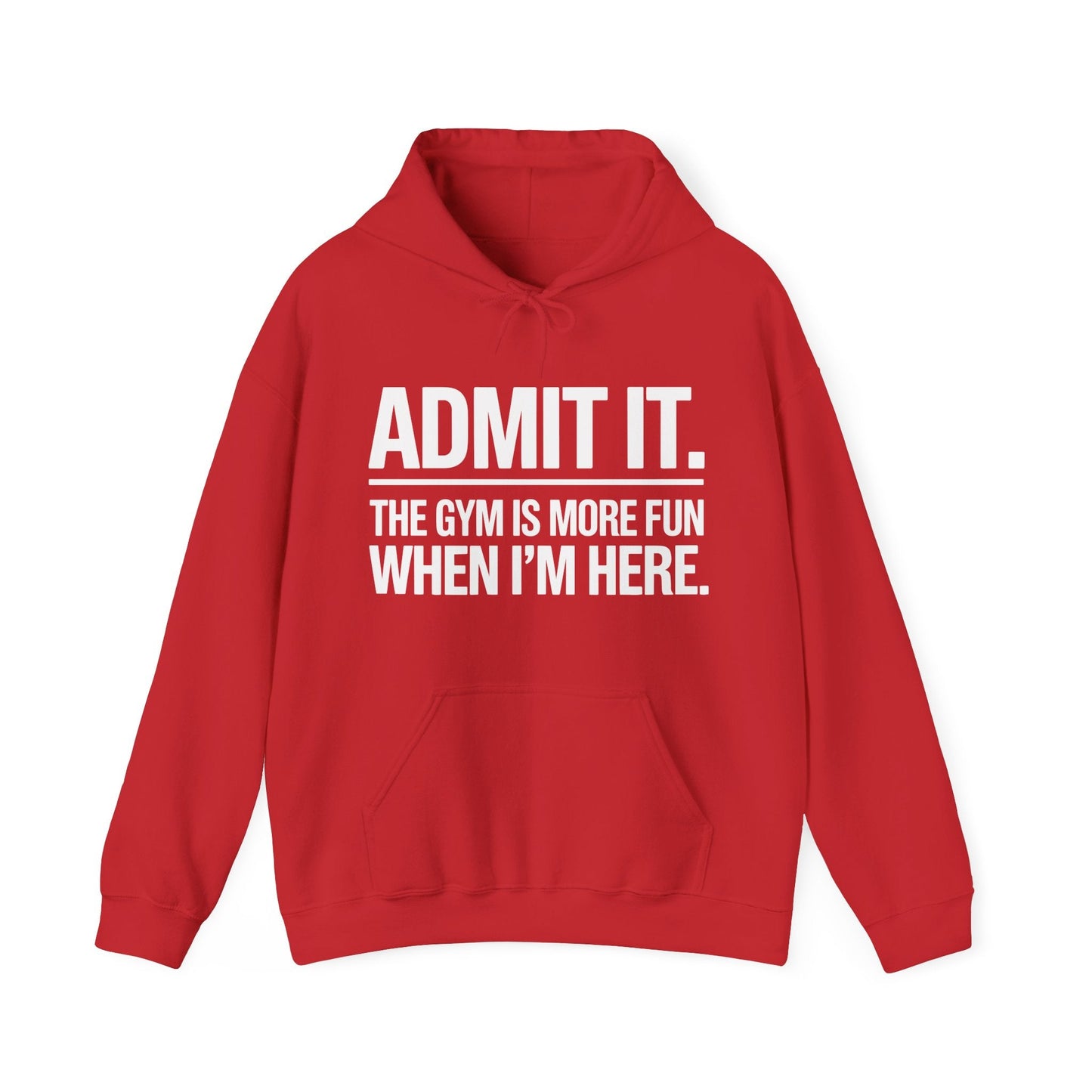 Funny Gym Hoodie Admit it the gym is more fun when I'm here Hoodie