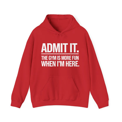 Funny Gym Hoodie Admit it the gym is more fun when I'm here Hoodie