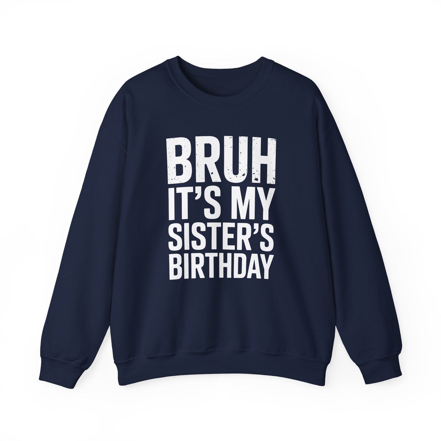 Funny Bruh It's My Sister's Birthday Bday Sarcastic Brother Sweatshirt