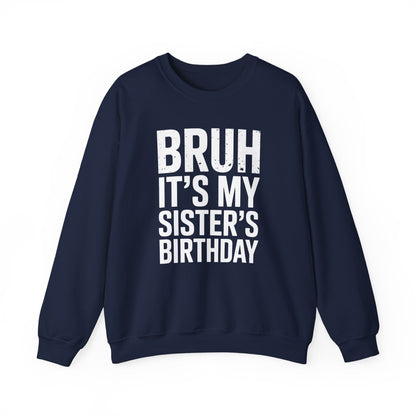 Funny Bruh It's My Sister's Birthday Bday Sarcastic Brother Sweatshirt