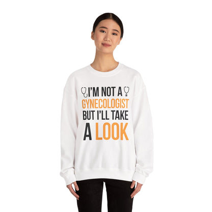 I'm Not A Gynecologist But I'll Take A Look Adult Humor Sweatshirt