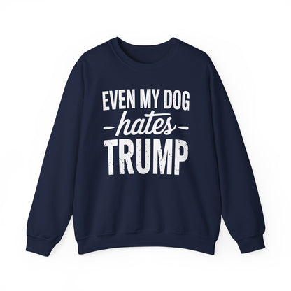 Even My Dog Hates Trump Anti President Donald Trump Sweatshirt