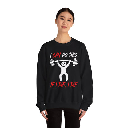 I Can Do This If I Die I Die Funny Fitness Workout Gym Sweatshirt