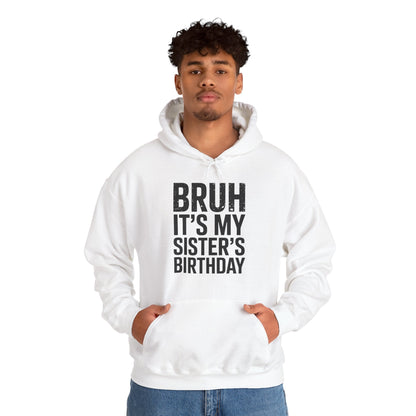 Bruh It's My Sister's Birthday Funny Bday Sarcastic Brother Hoodie