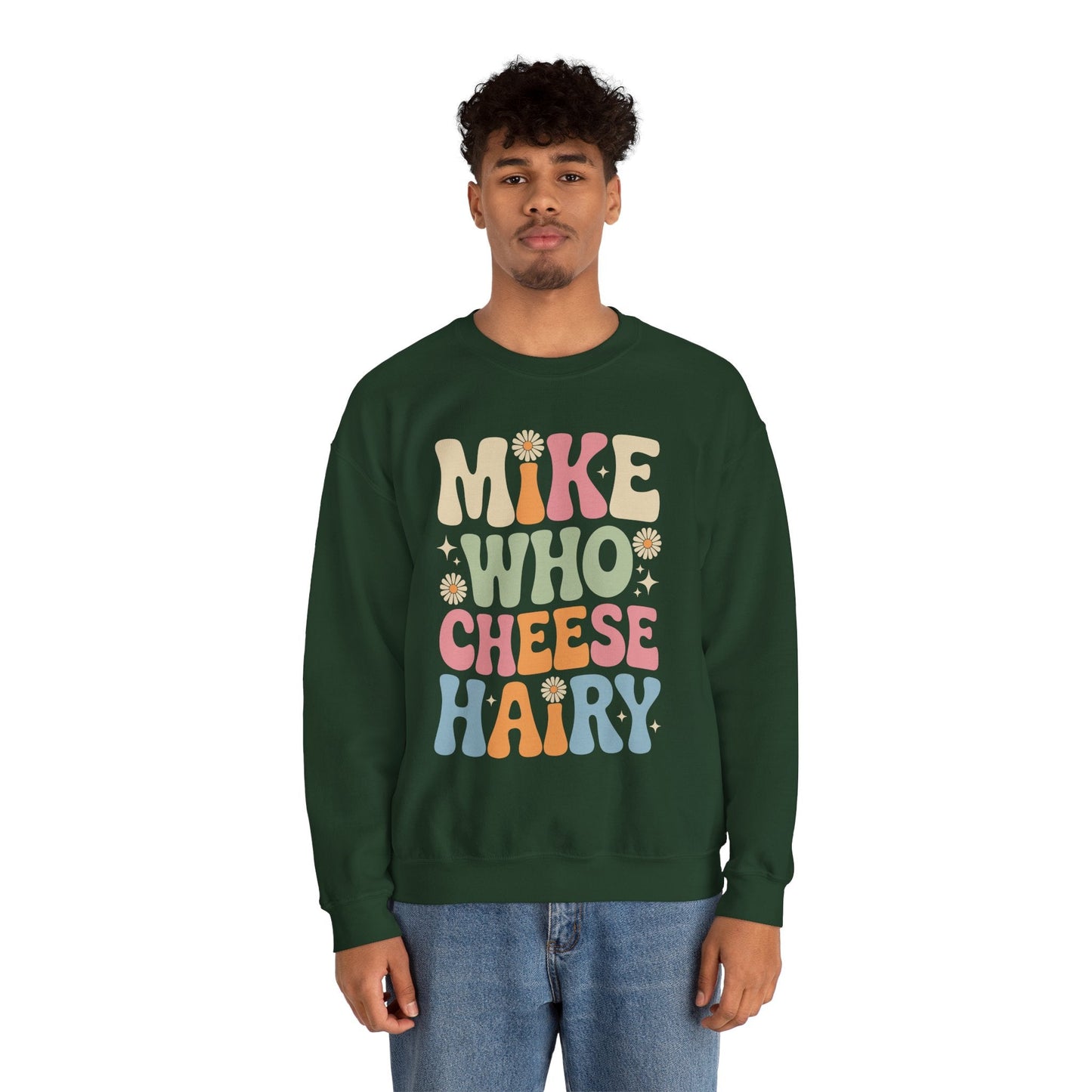 Funny Mike Who Cheese Hairy Sarcastic Meme Sweatshirt
