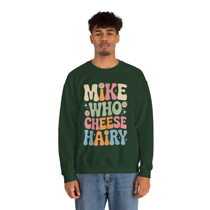 Funny Mike Who Cheese Hairy Sarcastic Meme Sweatshirt