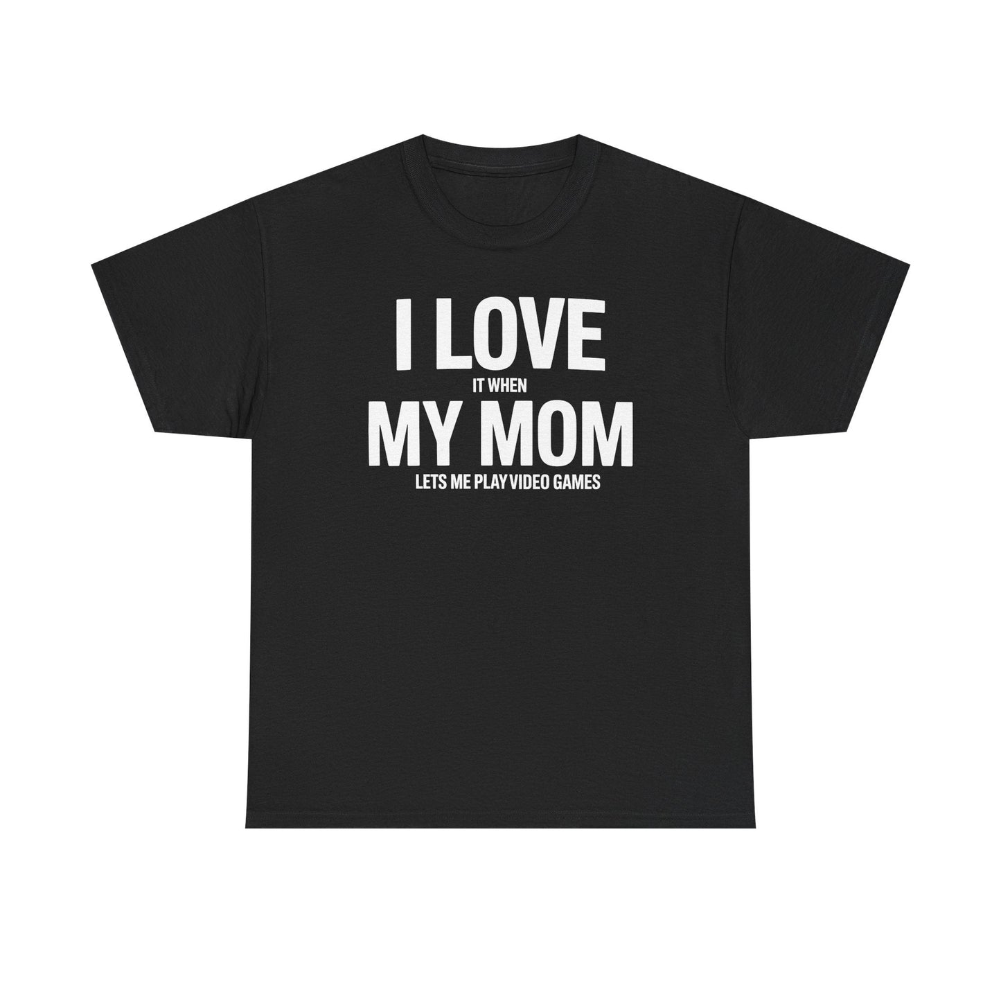 Funny I love my mom sarcastic video games gift Shirt