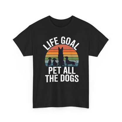 Life Goal Pet All The Dogs Funny Dog T-Shirt