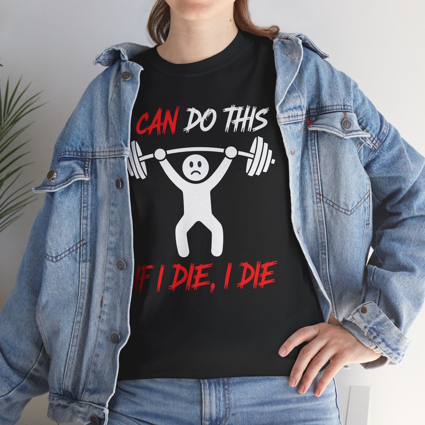 I Can Do This If I Die I Die Funny Fitness Workout Gym T-Shirt
