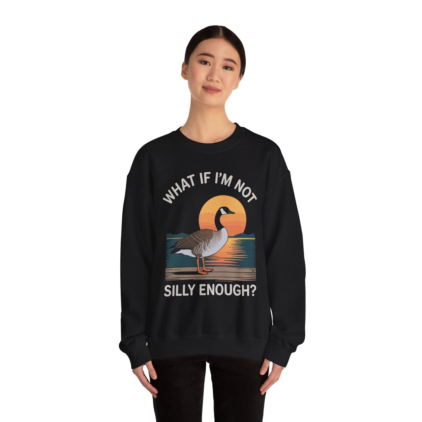 What If I'm Not Silly Enough Goose Duck FUNNY MEME Duck Sweatshirt
