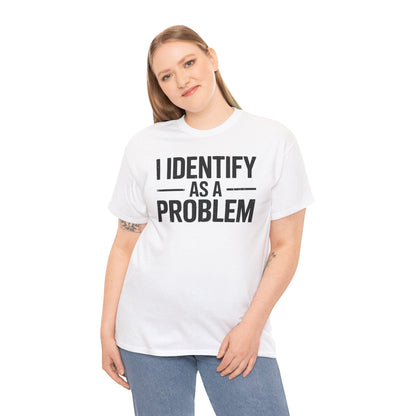 Funny I Identify As A Problem Sarcastic T-Shirt