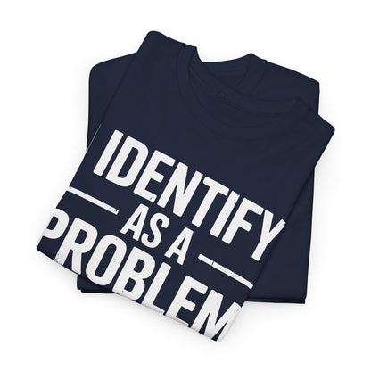 Funny I Identify As A Problem Sarcastic T-Shirt