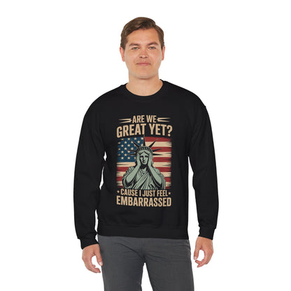 Are We Great Yet Cause I Just Feel Embarrassed Anti Trump Sweatshirt
