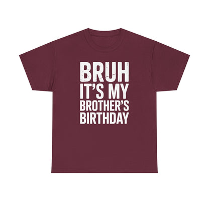 Funny Bruh It's My Brother's Birthday Bday Sarcastic Sister T-Shirt