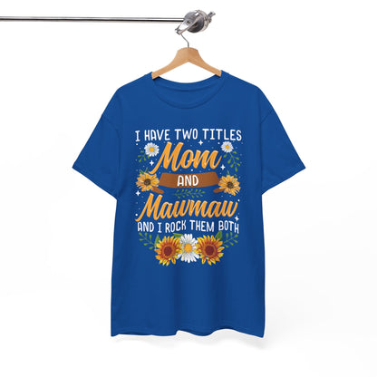 I Have Two Titles Mom And Mawmaw Mothers Day Gifts T-Shirt