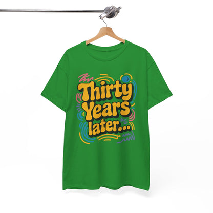 Thirty Years Later 30 Years 30th Birthday Party Funny Meme T-Shirt