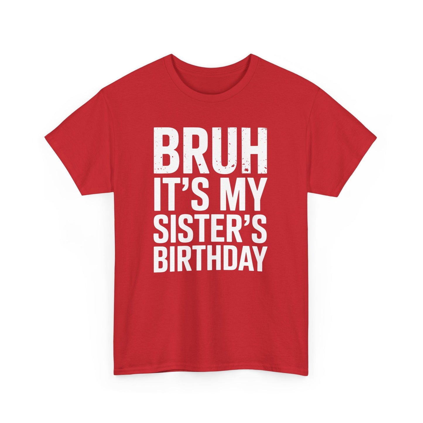Funny Bruh It's My Sister's Birthday Bday Sarcastic Brother T-Shirt