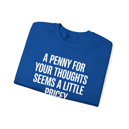 Funny Penny For Your Thoughts Sarcastic Joke Sweatshirt