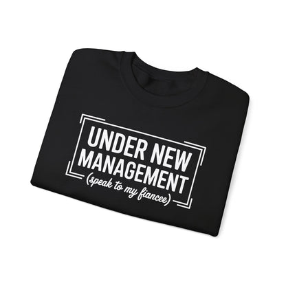 Under New Management Speak To My Fiancee New Husband Engaged Sweatshirt