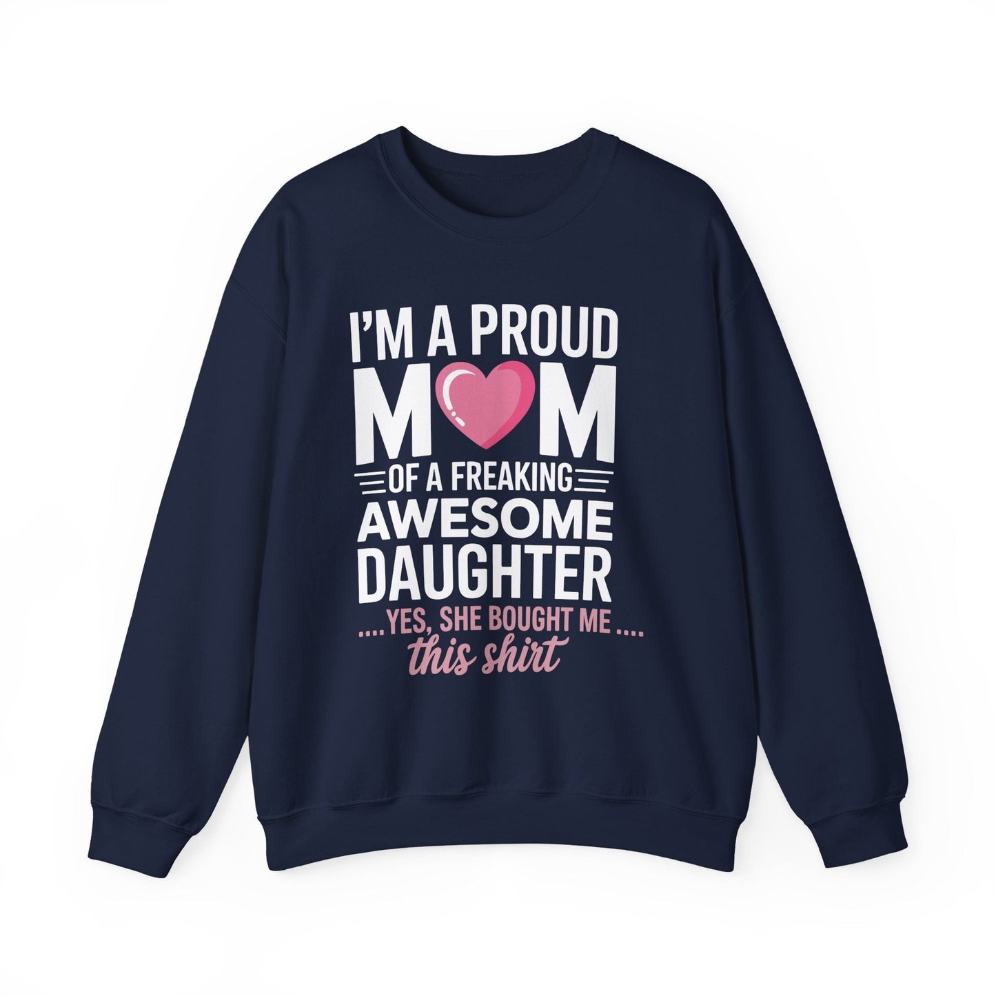 I'm A Proud Mom Gift From Daughter Funny Mothers Day Sweatshirt