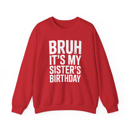 Funny Bruh It's My Sister's Birthday Bday Sarcastic Brother Sweatshirt