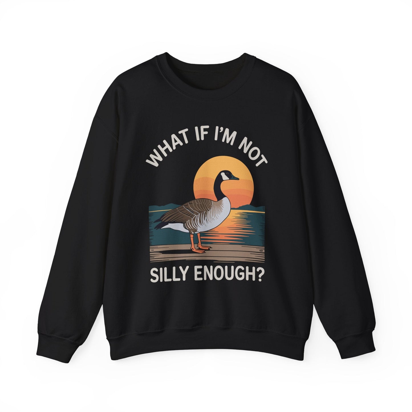 What If I'm Not Silly Enough Goose Duck FUNNY MEME Duck Sweatshirt