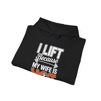 I lift because my wife is hot - powerlifter workout fitness Hoodie