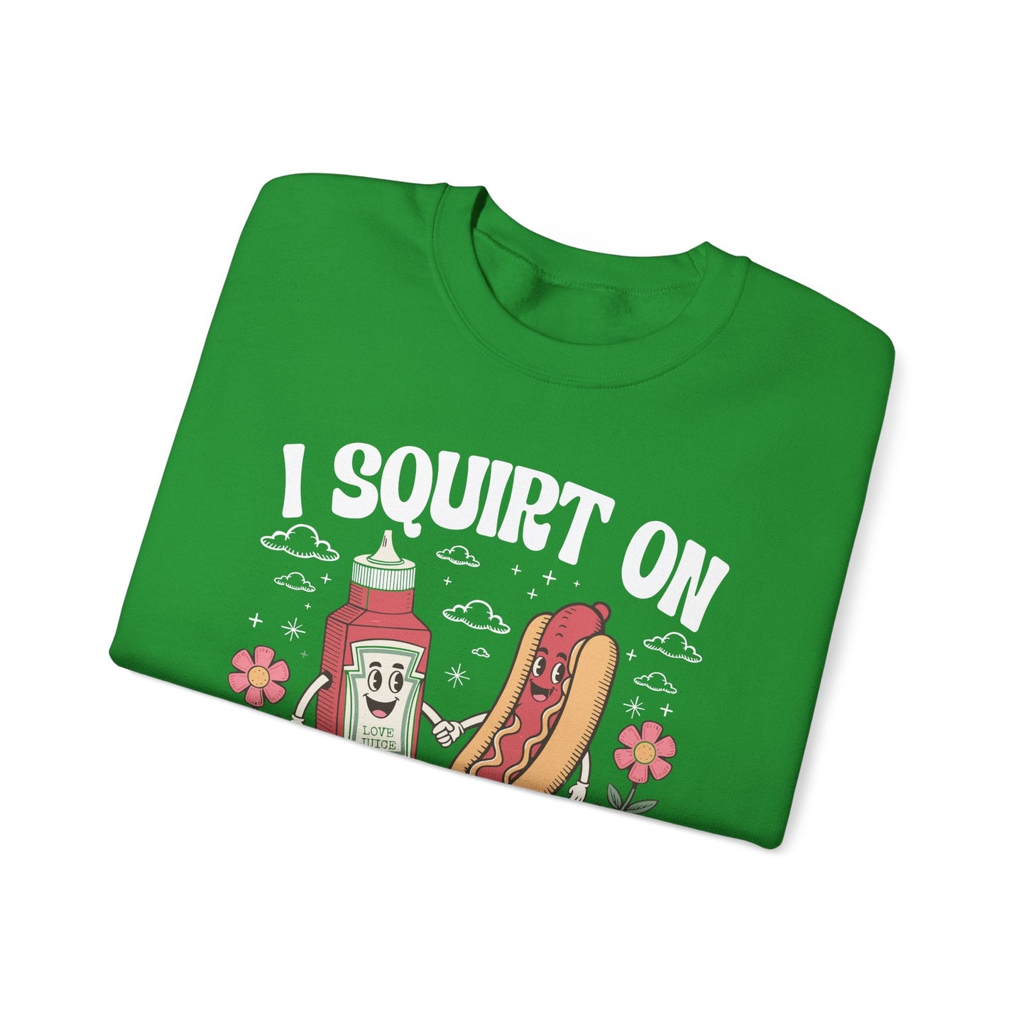 I Squirt On Juicy Wieners, Funny Juicy Wieners Meme Sweatshirt