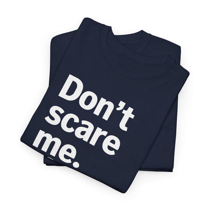 Funny Don't Scare Me I Fart Easily Sarcastic Humor Hilarious T-Shirt
