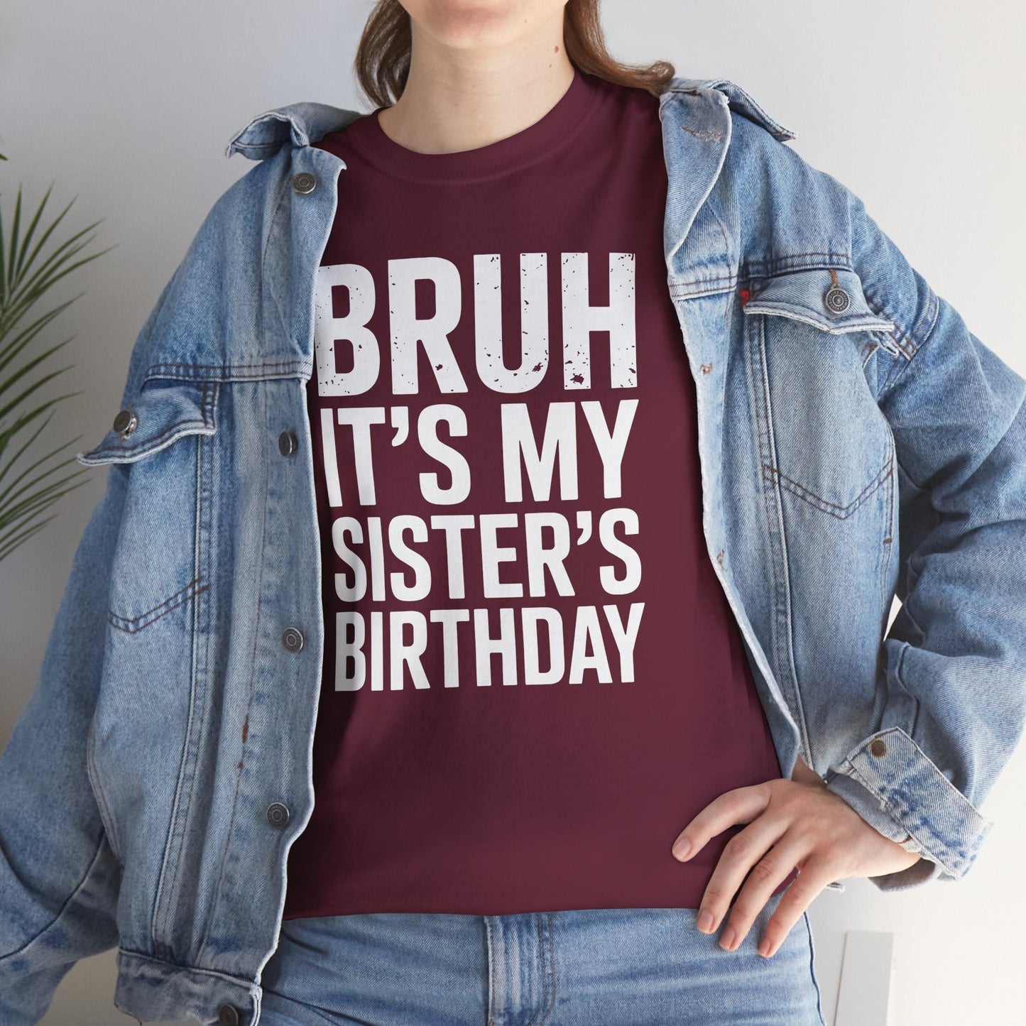 Funny Bruh It's My Sister's Birthday Bday Sarcastic Brother T-Shirt