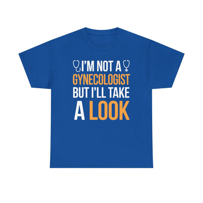I'm Not A Gynecologist But I'll Take A Look Adult Humor T-shirt
