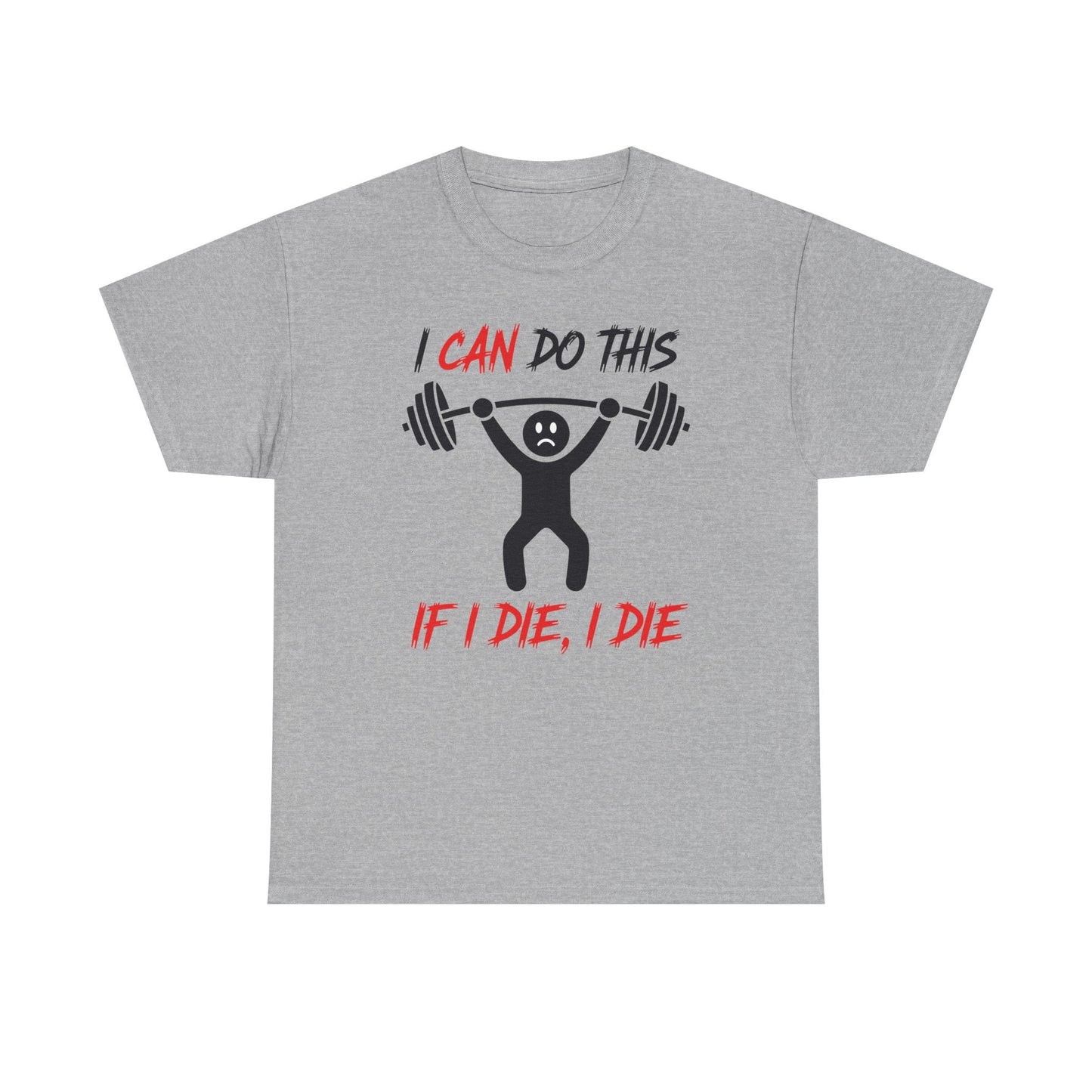 I Can Do This If I Die I Die Funny Fitness Workout Gym T-Shirt