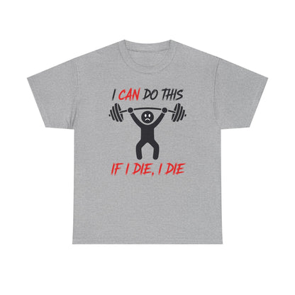 I Can Do This If I Die I Die Funny Fitness Workout Gym T-Shirt
