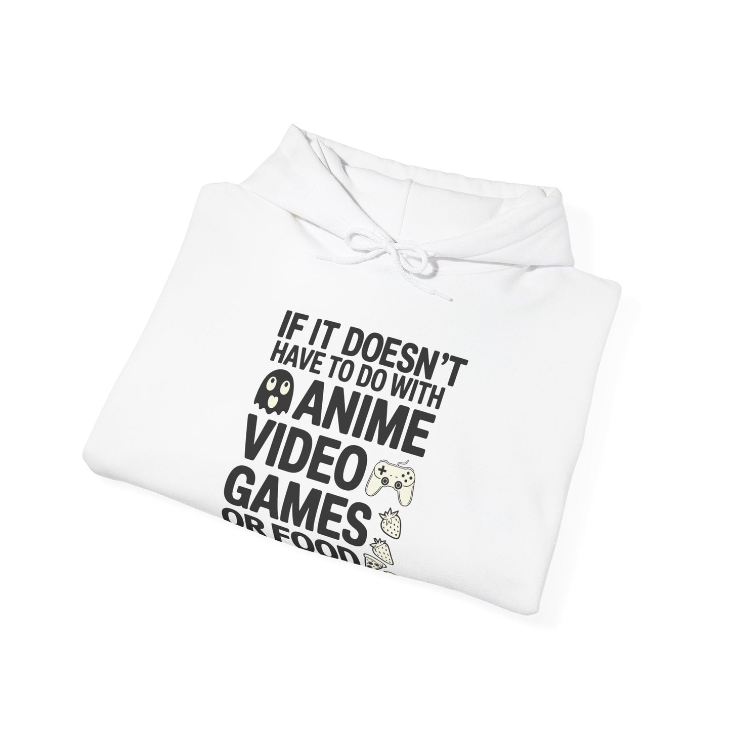 If It’s Not Anime, Video Games, or Food I Don’t Care Hoodie