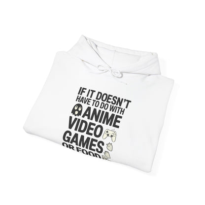 If It’s Not Anime, Video Games, or Food I Don’t Care Hoodie