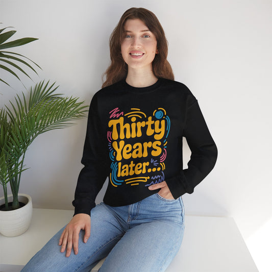 Thirty Years Later 30 Years 30th Birthday Party Funny Meme Sweatshirt