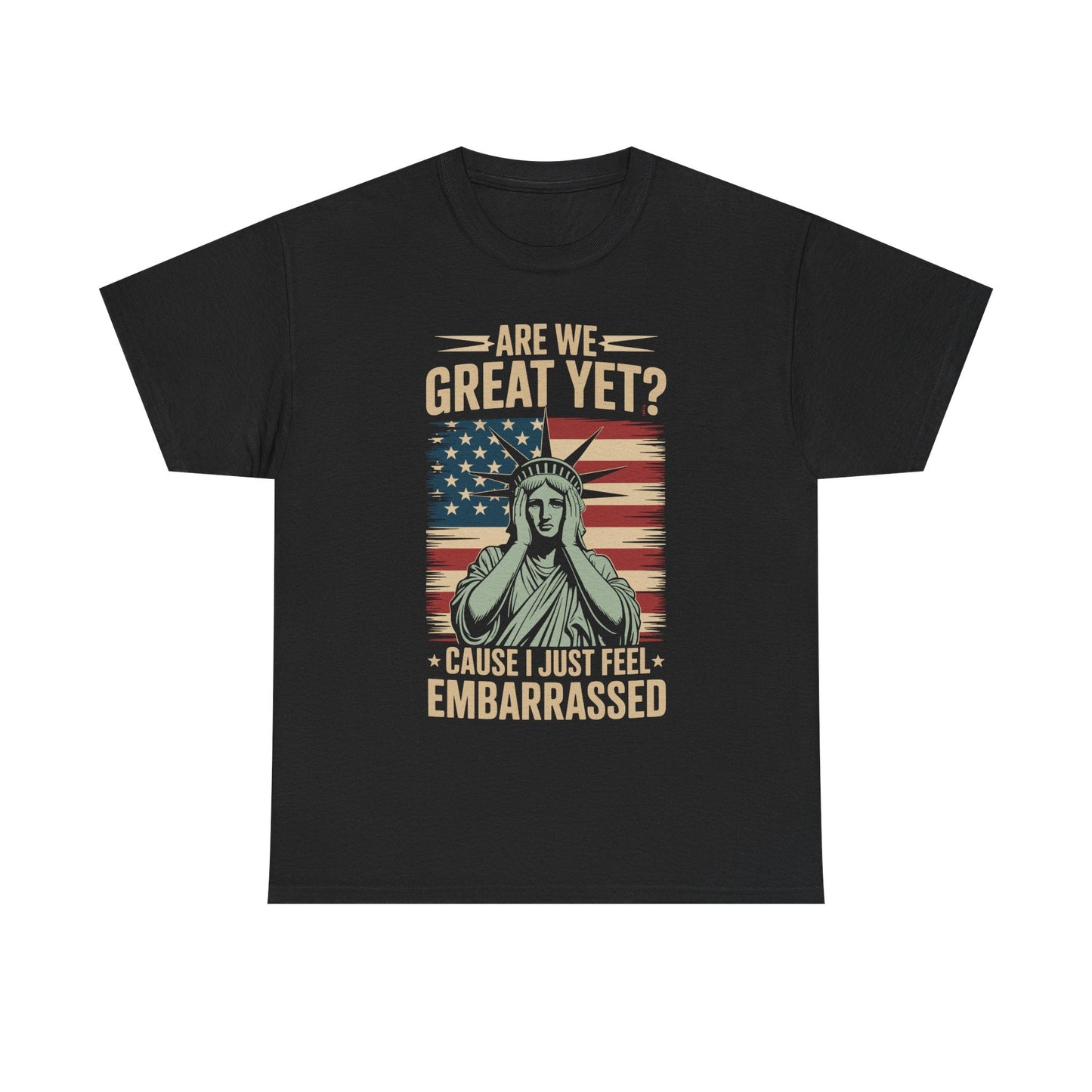 Are We Great Yet Cause I Just Feel Embarrassed Anti Trump T-Shirt