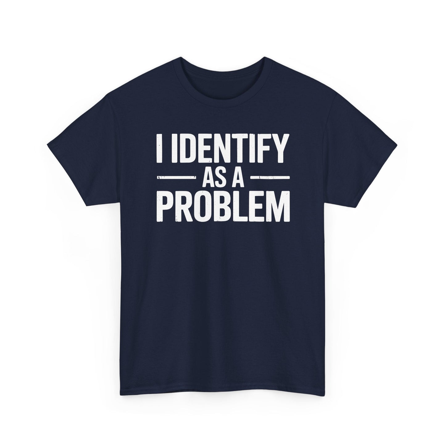 Funny I Identify As A Problem Sarcastic T-Shirt