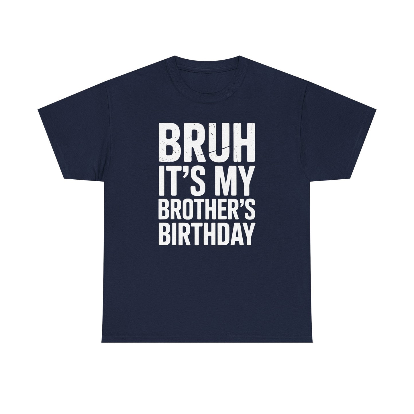 Funny Bruh It's My Brother's Birthday Bday Sarcastic Sister T-Shirt