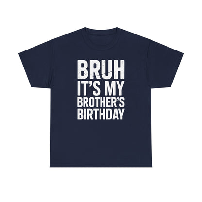 Funny Bruh It's My Brother's Birthday Bday Sarcastic Sister T-Shirt