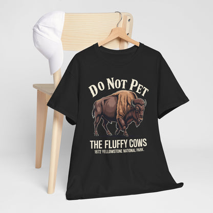 Do Not Pet The Fluffy Cows Yellowstone National Park T-Shirt