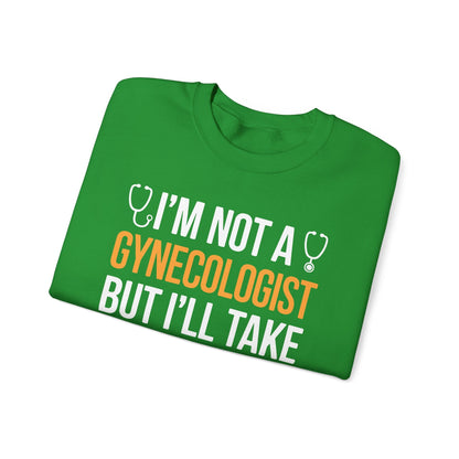 I'm Not A Gynecologist But I'll Take A Look Adult Humor Sweatshirt