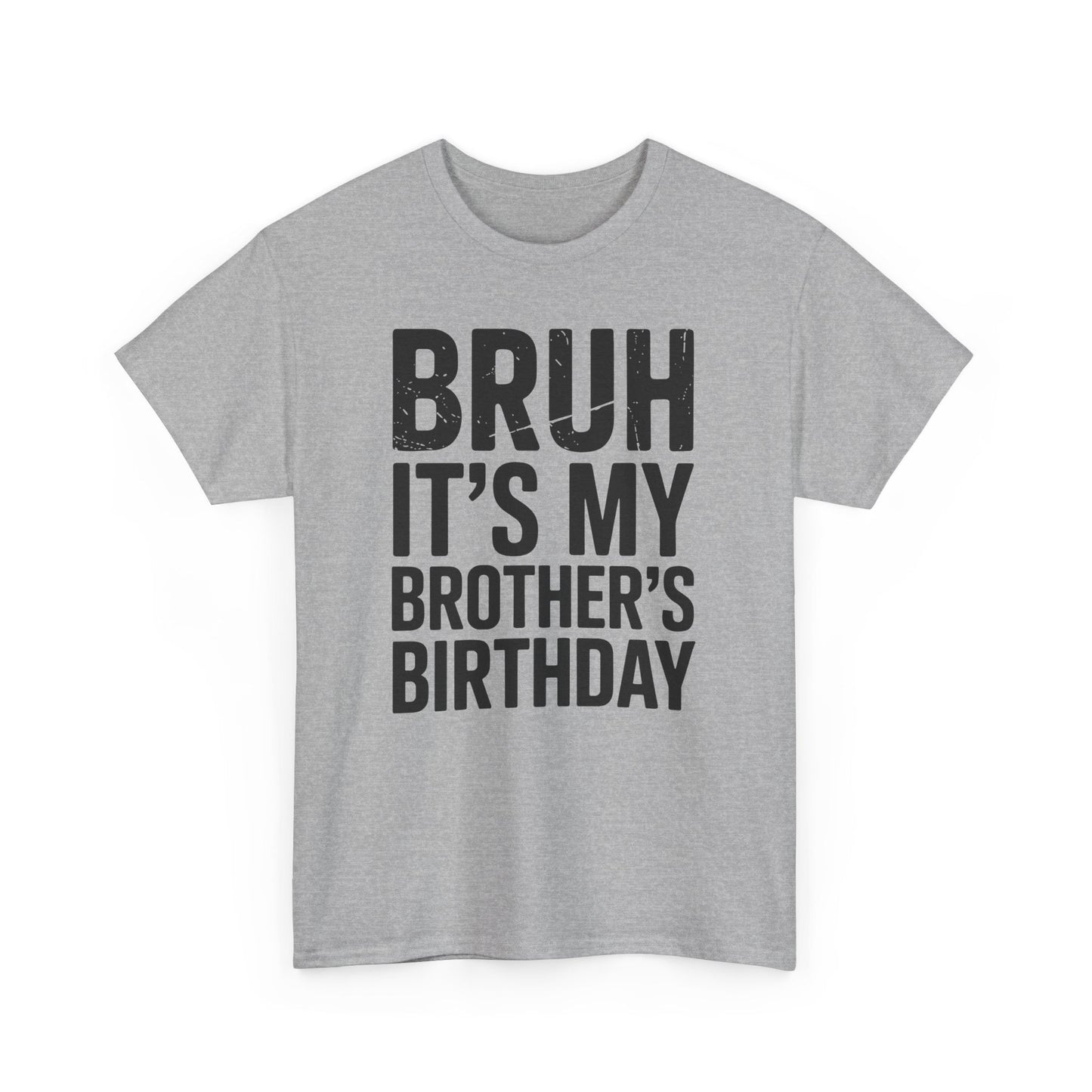Funny Bruh It's My Brother's Birthday Bday Sarcastic Sister T-Shirt