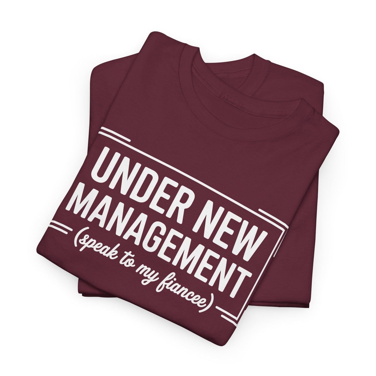 Under New Management Speak To My Fiancee New Husband Engaged T-Shirt