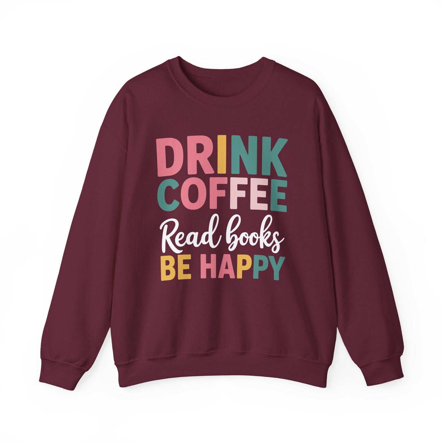 Drink Coffee Read Books Be Happy Sweatshirt