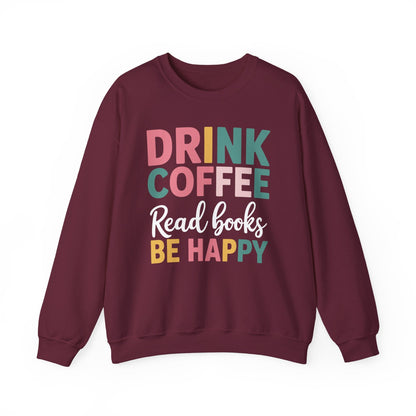 Drink Coffee Read Books Be Happy Sweatshirt