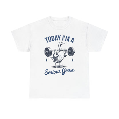 Funny Today I'm A Serious Goose Lifting Weights Gym Fitness T-Shirt