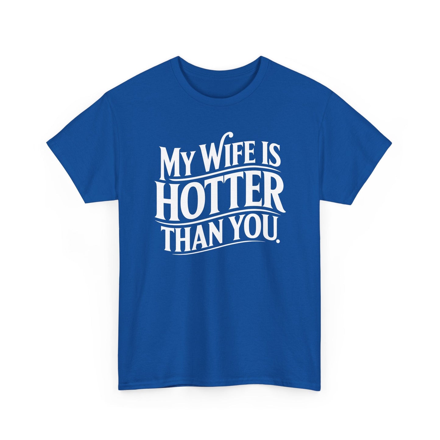 Funny My Wife Is Hotter Than You Sarcastic Saying T-Shirt