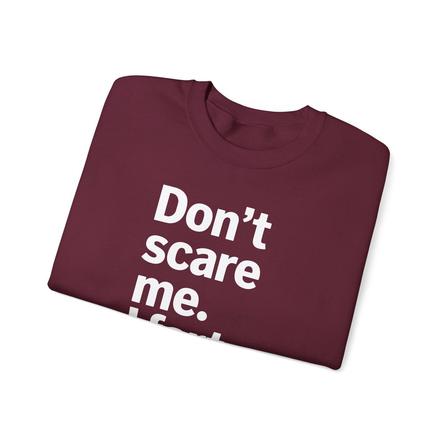 Funny Don't Scare Me I Fart Easily Sarcastic Humor Hilarious Sweatshirt